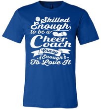 Load image into Gallery viewer, Skilled Enough To Be A Cheer Coach Crazy Enough To Love It Cheer Coach Shirts royal