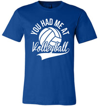 Load image into Gallery viewer, You Had Me At Volleyball Shirts royal