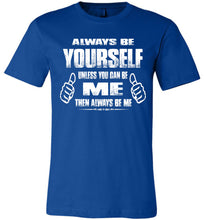 Load image into Gallery viewer, Always Be Yourself Unless You Can Be Me Then Always Be Me Funny Novelty Tee Shirts canvas true royal
