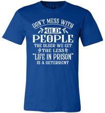Load image into Gallery viewer, Don&#39;t Mess With Old People Life In Prison Is A Deterrent Funny Quote Tee royal