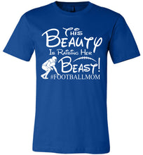 Load image into Gallery viewer, This Beauty Is Raising Her Beast Football Mom Shirts royal blue