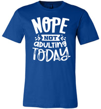 Load image into Gallery viewer, Nope Not Adulting Today Funny Quote Tees royal