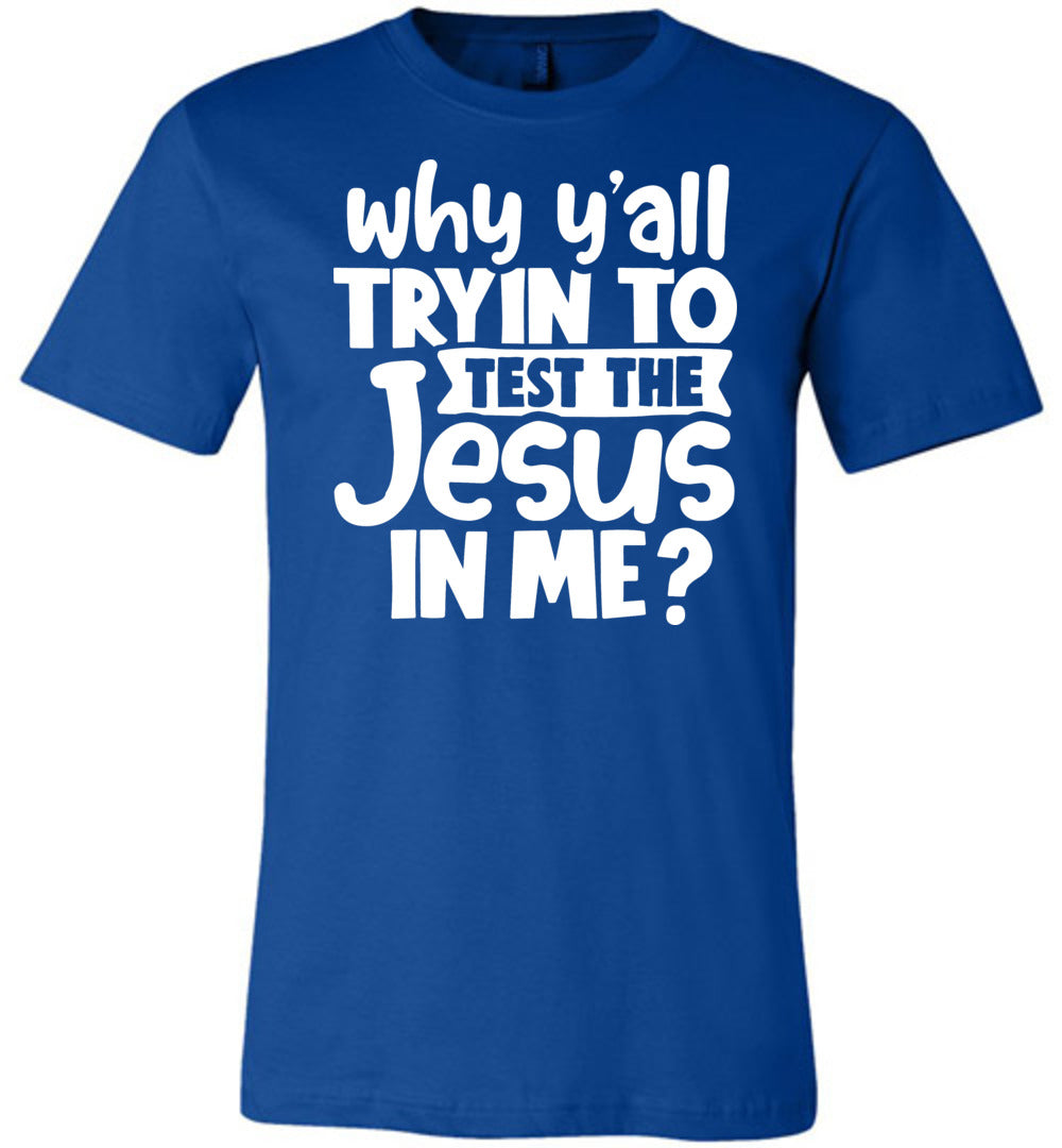 Why Y'all Tryin To Test The Jesus In Me Funny Christian Shirt royal
