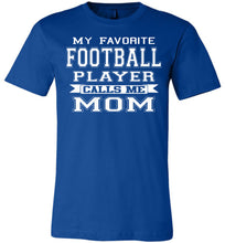Load image into Gallery viewer, My Favorite Football Player Calls Me Mom Football Mom Shirts royal