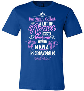 I've Been Called A Lot Names But Nana Is My Favorite Nana T Shirt royal