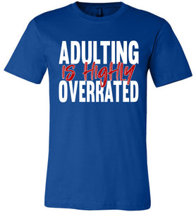 Adulting Is Highly Overrated Funny Quote Tee royal
