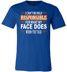 I Can't Be Held Responsible For What My Face Funny Quote Tee royal
