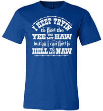 Load image into Gallery viewer, Yee To My Haw Hell To My Naw Funny Country Quote T Shirts royal