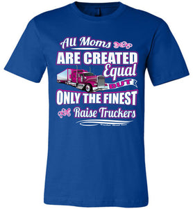 Only The Finest Raise Truckers Trucker Mom T-shirts