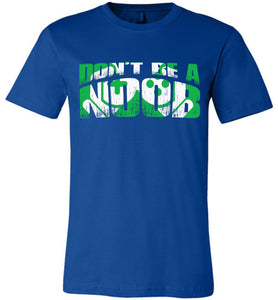 Don't Be A Noob Gamer Shirts For Guys & Girls true royal