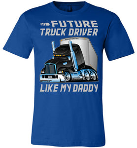 Future Truck Driver Like My Daddy Trucker Kids Shirts adult and youth royal