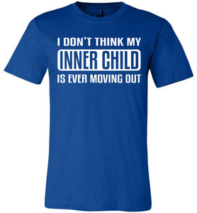 I Don't Think My Inner Child Is Ever Moving Out Funny Quote Tee royal