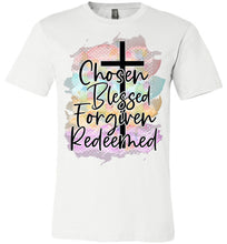 Load image into Gallery viewer, Chosen Blessed Forgiven Redeemed Christian Quote T Shirts white