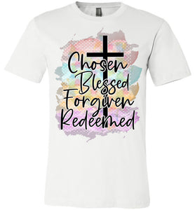 Chosen Blessed Forgiven Redeemed Christian Quote T Shirts white