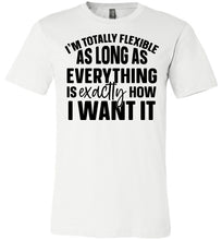 Load image into Gallery viewer, I&#39;m Totally Flexible Funny Quote T Shirts white
