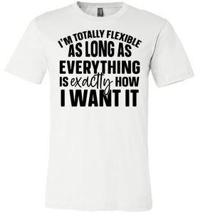 I'm Totally Flexible Funny Quote T Shirts white