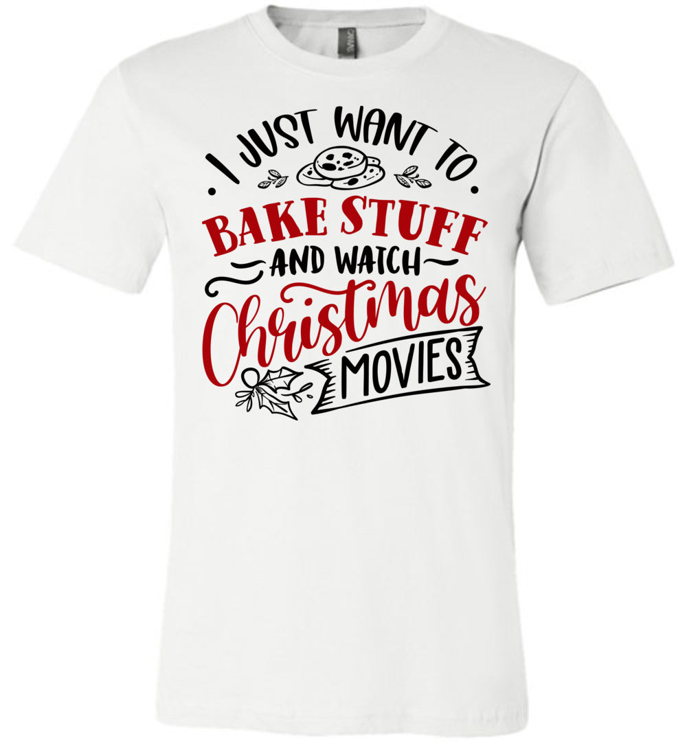 I Just Want To Back Stuff And Watch Christmas Movies Christmas Shirts white