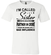 Load image into Gallery viewer, Sister Because Partner In Crime Bad Influence Funny Sister T Shirts white