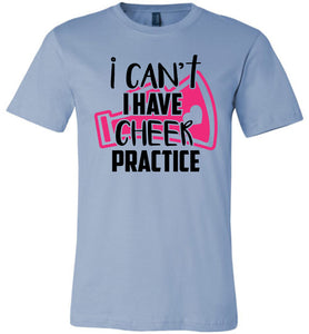I Can't I Have Cheer Practice Funny Cheerleading T Shirts unisex blue
