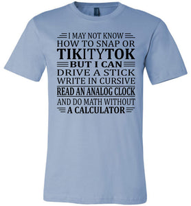 Elderly Funny Shirt, I May Not Know How To Snap Or TikityTok 2 blue