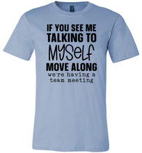 Load image into Gallery viewer, Funny Quote Tee, Talking To Myself Team Meeting blue