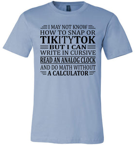 Elderly Funny Shirt, I May Not Know How To Snap Or TikityTok blue