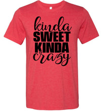 Load image into Gallery viewer, Kinda Sweet Kinda Crazy Funny Quote Shirts heathered red