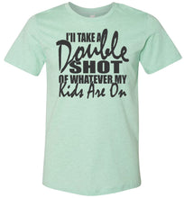 Load image into Gallery viewer, I&#39;ll Take A Double Shot Of Whatever My Kids Are On Sarcastic Mom Shirts mint