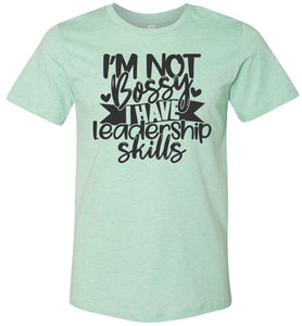 I'm Not Bossy I Have Leadership Skills Sarcastic Shirts mint