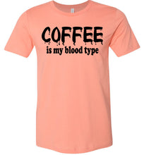 Load image into Gallery viewer, Coffee Is My Blood Type Funny Coffee Shirts sunset