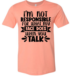 I'm Not Responsible For What My Face Does Sarcastic Funny T Shirts sunset