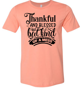 Thankful And Blessed But Kind Of A Mess thankful shirts sunset