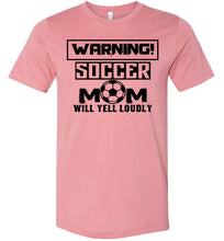 Load image into Gallery viewer, Funny Soccer Mom Shirts, Warning Soccer Mom Will Yell Loudly mauve