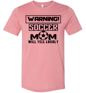 Funny Soccer Mom Shirts, Warning Soccer Mom Will Yell Loudly mauve