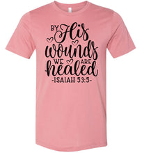 Load image into Gallery viewer, By His Wounds We Are Healed Bible Verse Shirt muave