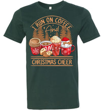 Load image into Gallery viewer, I Run On Coffee And Christmas Cheer Christmas Shirts forest green