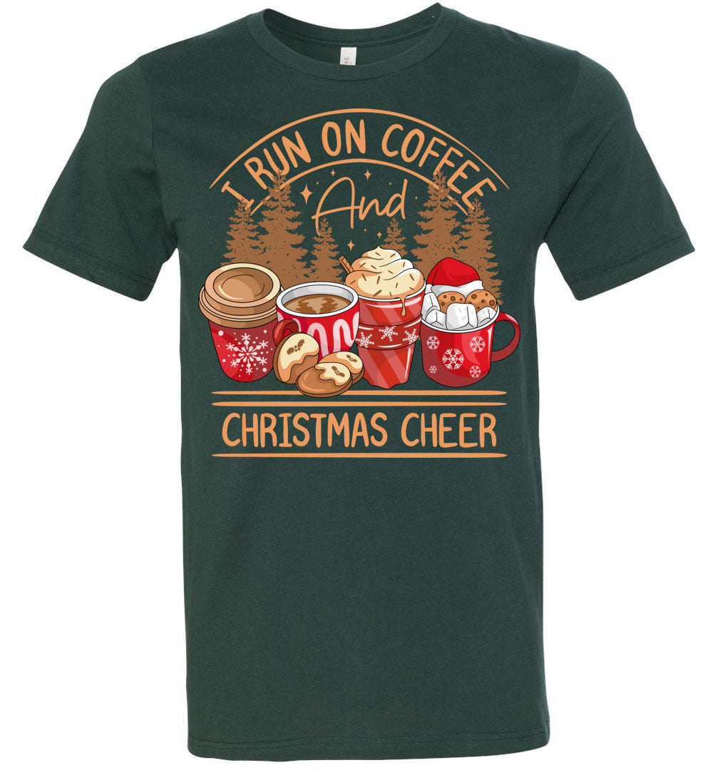 I Run On Coffee And Christmas Cheer Christmas Shirts forest green