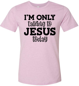 I'm Only Talking To Jesus Today Christian Quote Tee pink