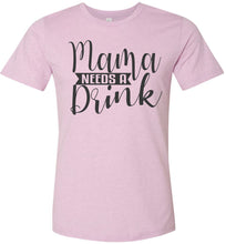 Load image into Gallery viewer, Mama Need A Drink Funny Sarcastic Mom Shirts lilac