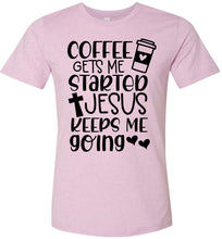 Load image into Gallery viewer, Coffee Gets Me Started Jesus Keeps Me Going Christian Quote Tee pink