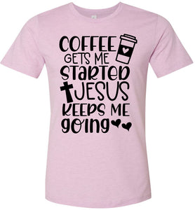 Coffee Gets Me Started Jesus Keeps Me Going Christian Quote Tee pink