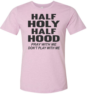 Half Holy Half Hood Pray With Me Dont Play With Me T-Shirt lilac
