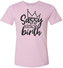 Load image into Gallery viewer, Sassy Since Birth Sassy T Shirt Sayings lilac