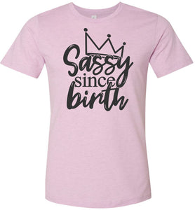 Sassy Since Birth Sassy T Shirt Sayings lilac