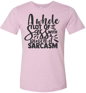 A Whole Lot Of Sass With A Pinch Of Sarcasm Funny Quote Tees lilac