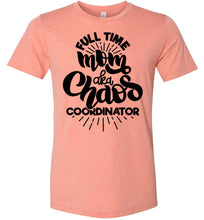 Load image into Gallery viewer, Full Time Mom AKA Chaos Coordinator Funny Mom Shirts sunset