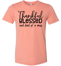 Load image into Gallery viewer, Thankful Blessed And Kind Of A Mess Christian Quote Shirts heather sunset