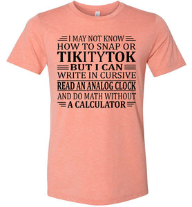 Elderly Funny Shirt, I May Not Know How To Snap Or TikityTok sunset