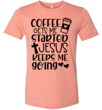 Load image into Gallery viewer, Coffee Gets Me Started Jesus Keeps Me Going Christian Quote Tee sunset