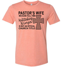 Load image into Gallery viewer, Pastor&#39;s Wife Multitasking Ninja Funny Pastor&#39;s Wife Shirt heather sunset